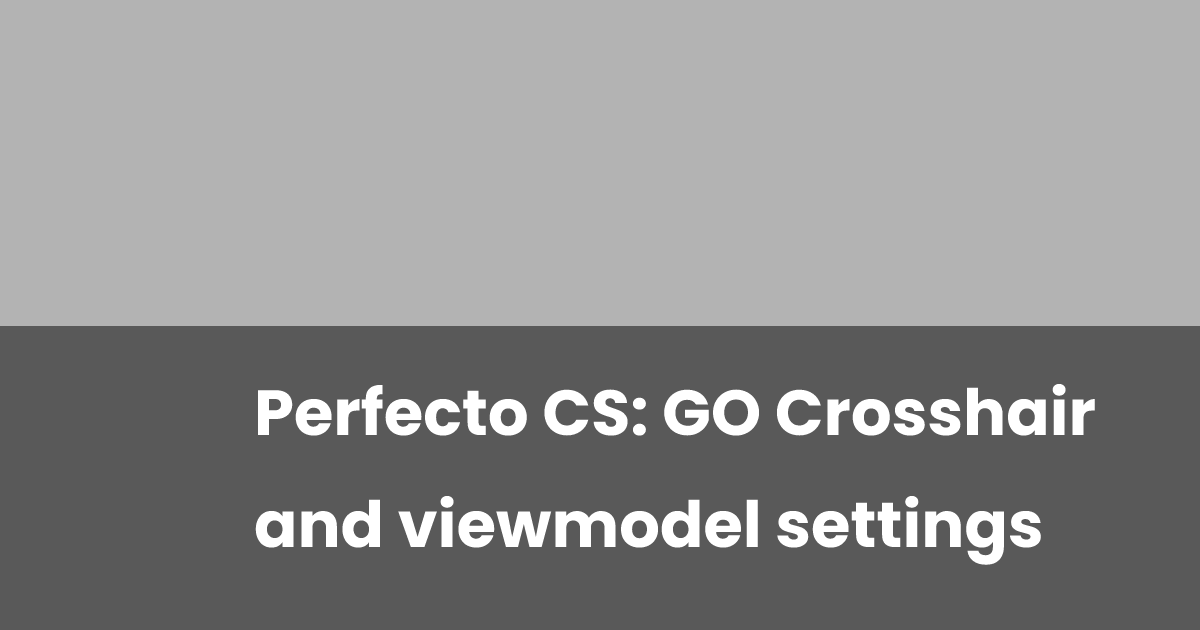 Perfecto CS: GO Crosshair and viewmodel settings | esports.gg