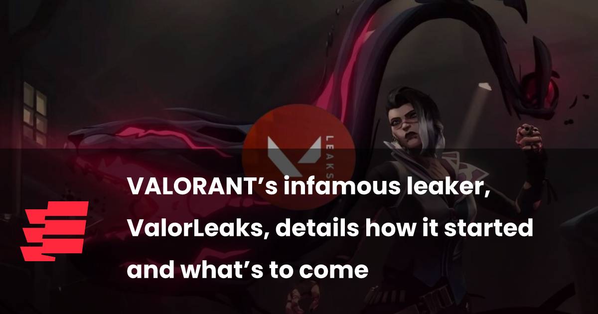 VALORANT’s infamous leaker, ValorLeaks, details how it started and what