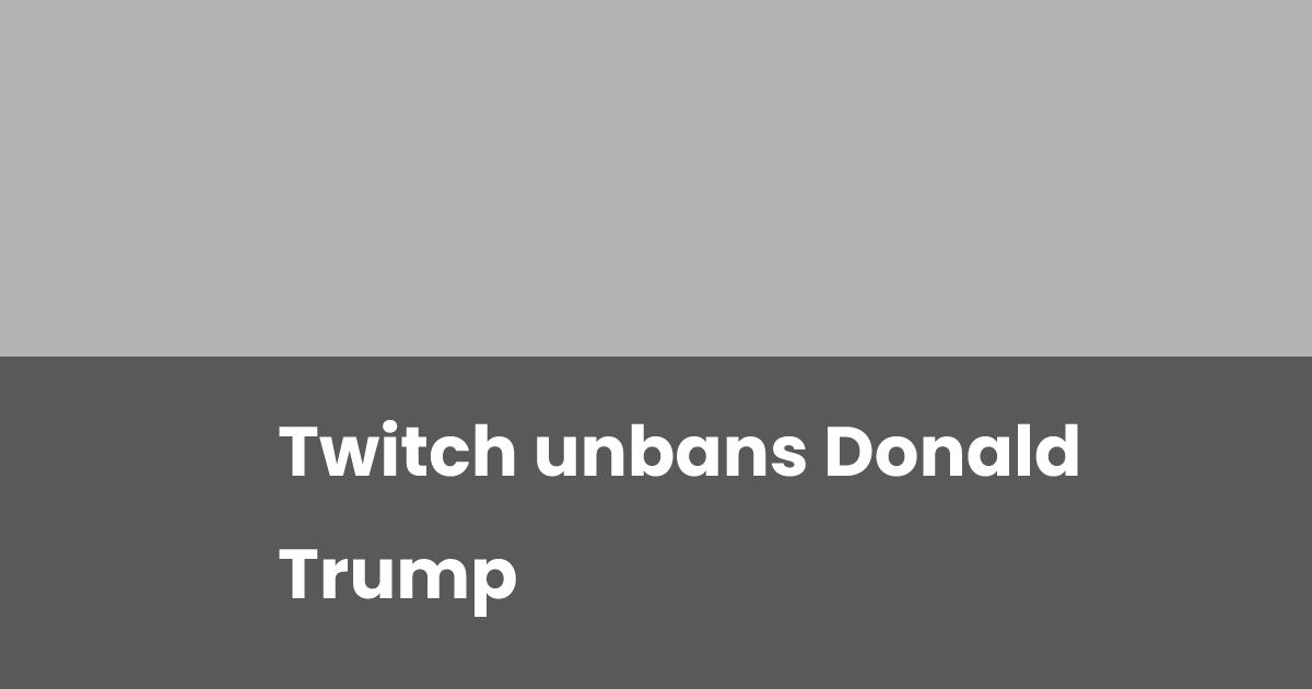 Twitch unbans Donald Trump esports.gg