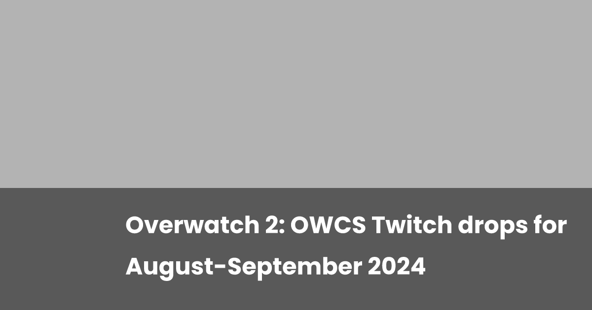 Overwatch 2: OWCS Twitch drops for August-September 2024 | esports.gg
