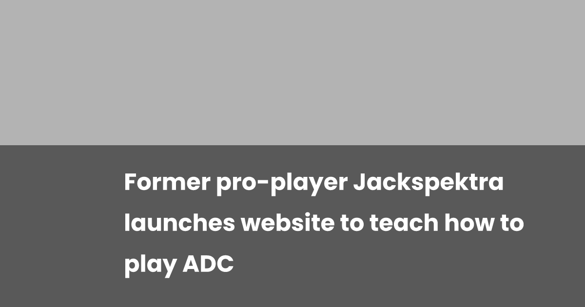 Former pro-player Jackspektra launches website to teach how to play ADC ...