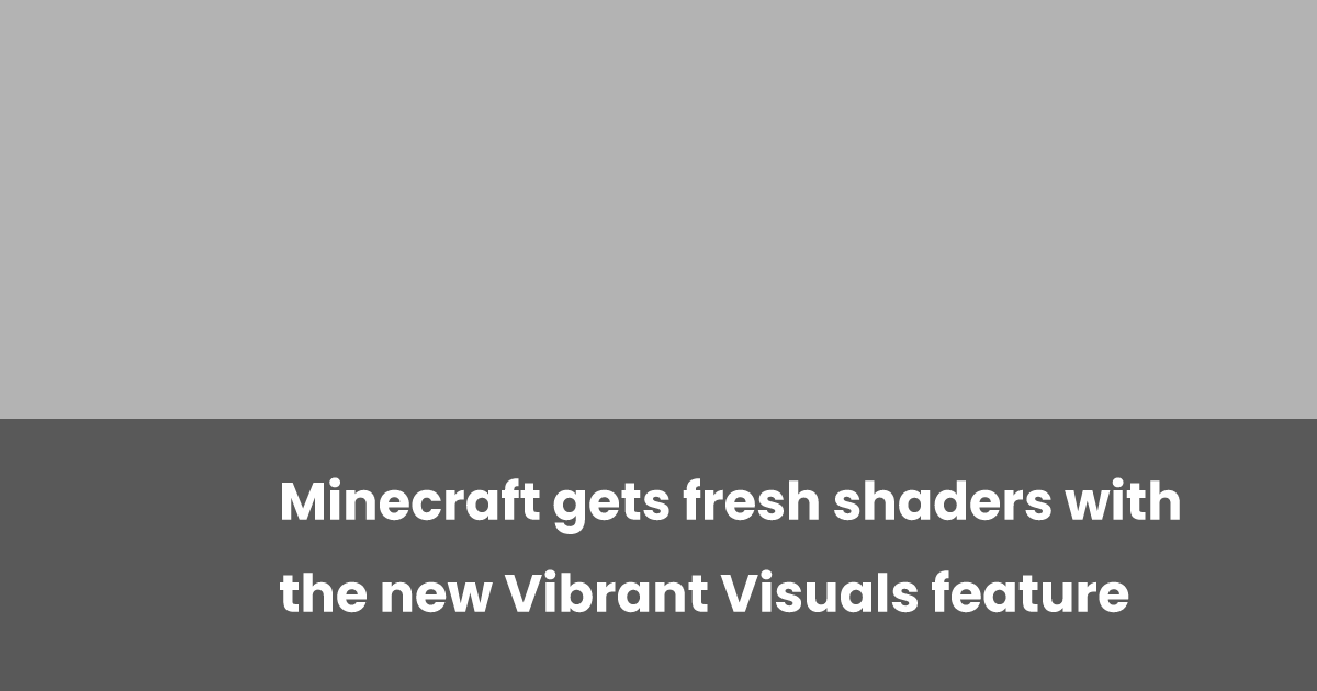 Minecraft gets fresh shaders with the new Vibrant Visuals feature ...