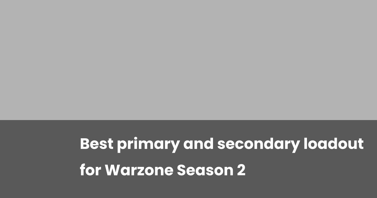 Best primary and secondary loadout for Warzone Season 2 | esports.gg