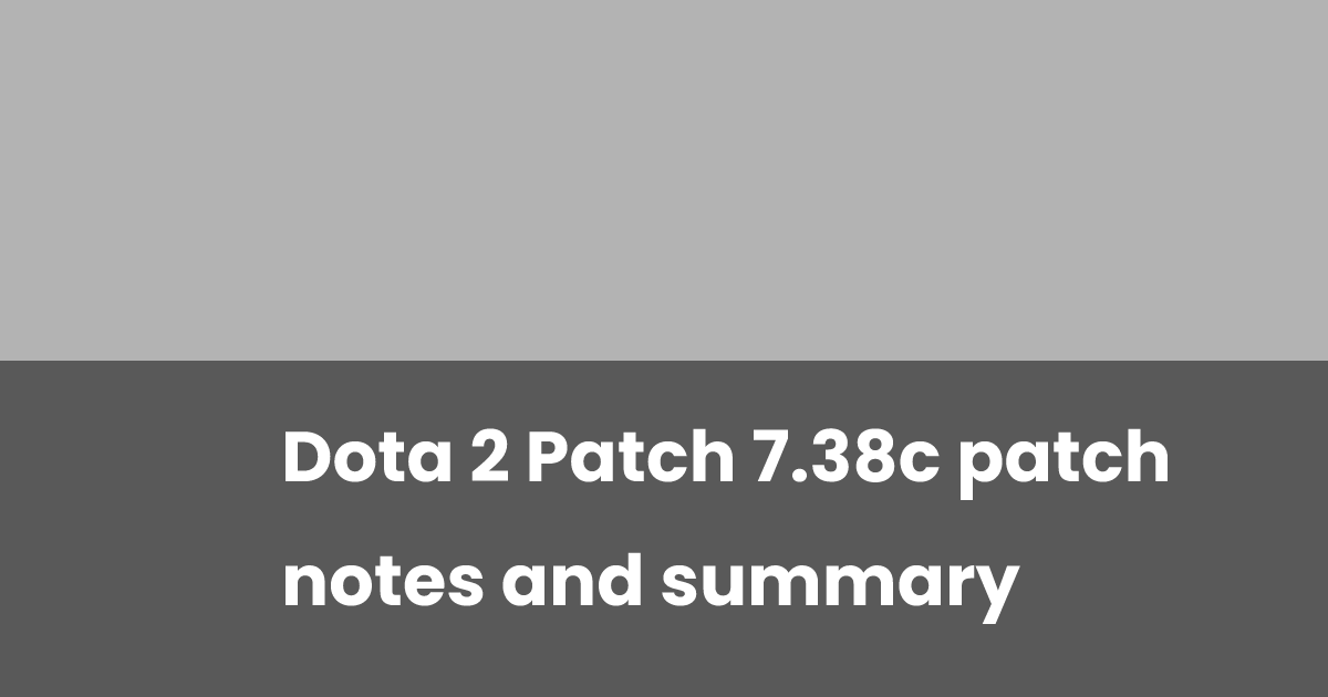 Dota 2 Patch 7.38c patch notes and summary | esports.gg