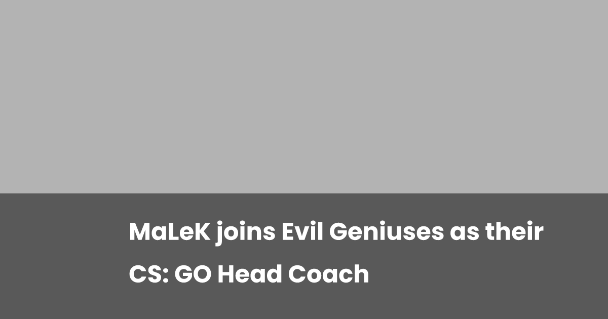 MaLeK joins Evil Geniuses as their CS: GO Head Coach | esports.gg