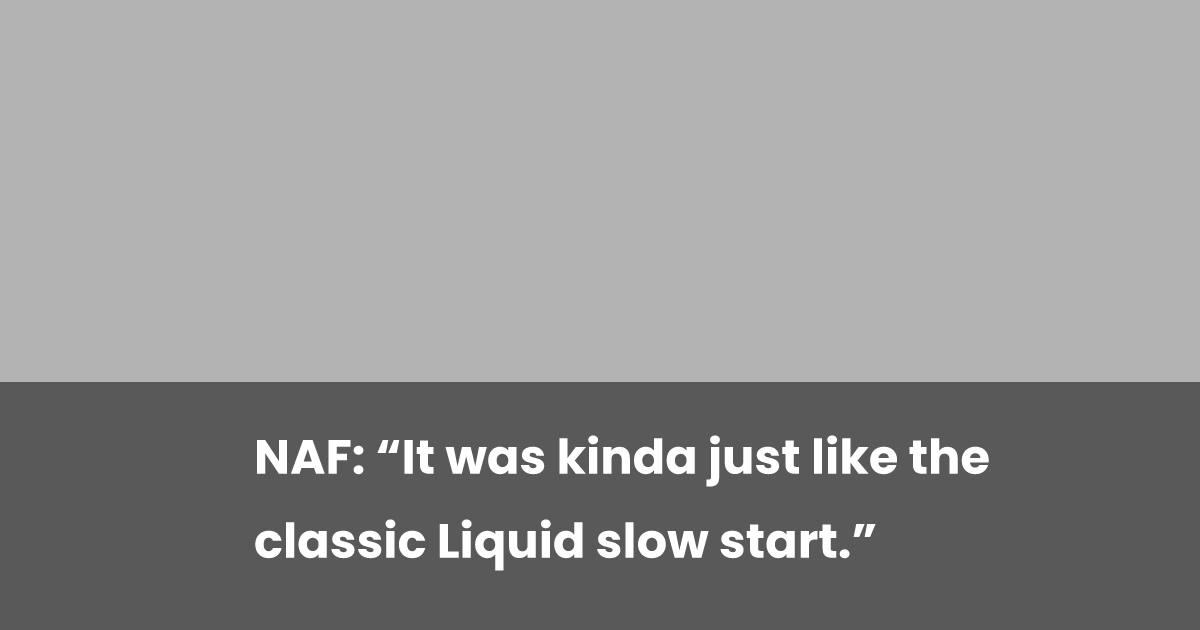 NAF: “It was kinda just like the classic Liquid slow start.” | esports.gg
