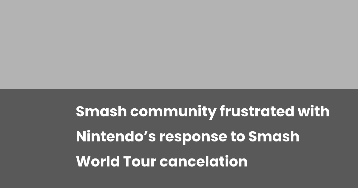 Smash community frustrated with Nintendo’s response to Smash World Tour