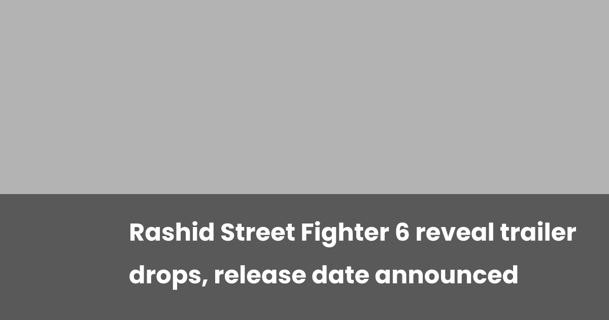 F Rashed Gp Rashid Street Fighter 6 reveal trailer drops, release date announced ...