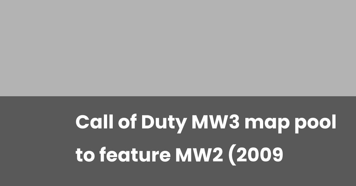 Call of Duty MW3 map pool to feature MW2 (2009) classics | esports.gg