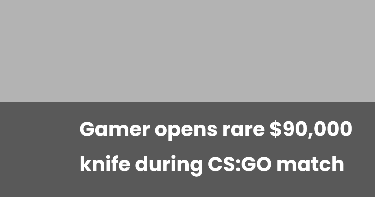 Gamer opens rare $90,000 knife during CS:GO match | esports.gg