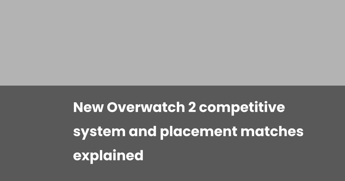 New Overwatch 2 competitive system and placement matches explained ...
