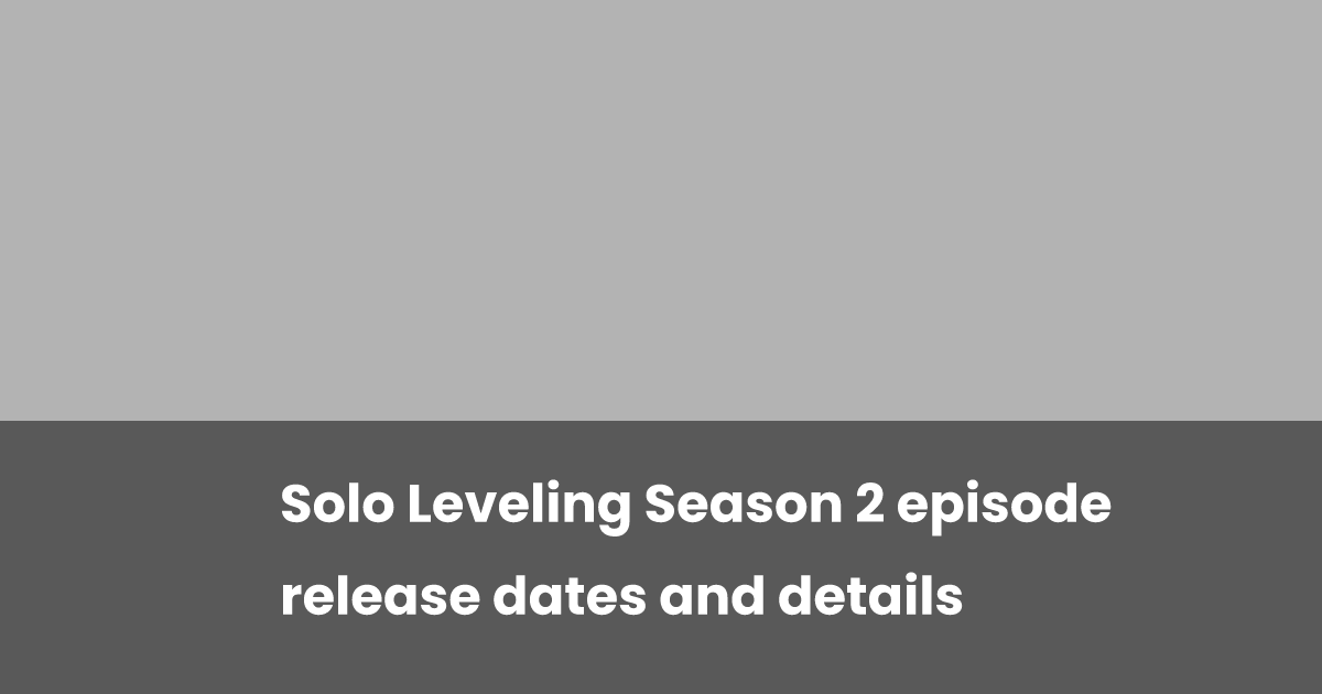 Solo Leveling Season 2 episode release dates and details | esports.gg
