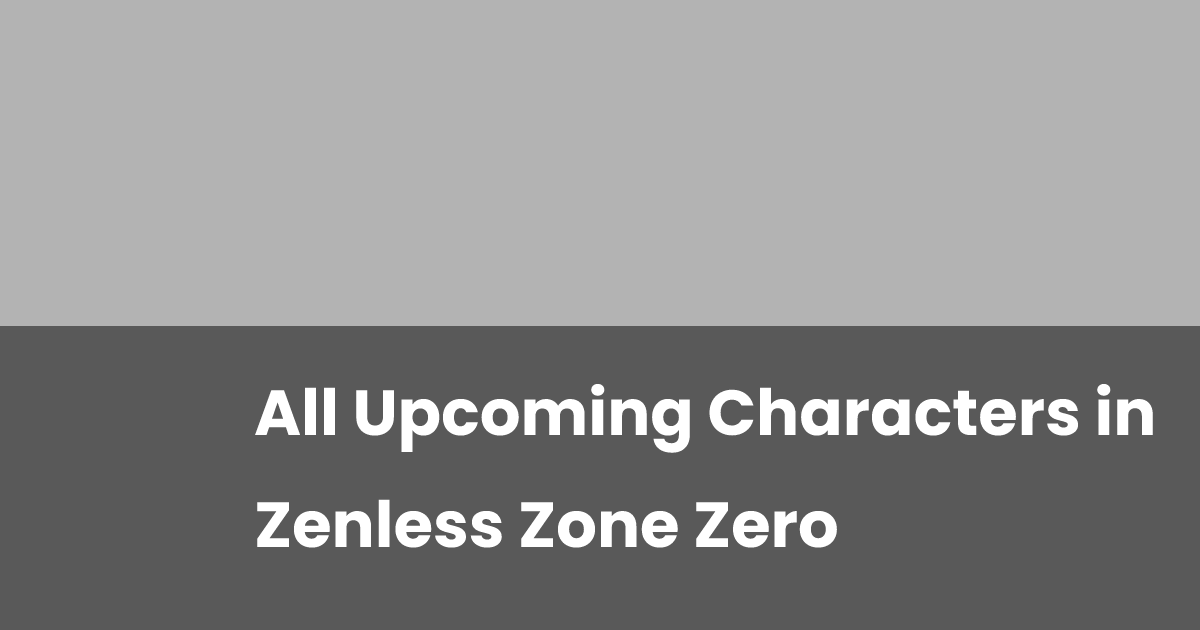 All Upcoming Characters in Zenless Zone Zero | esports.gg