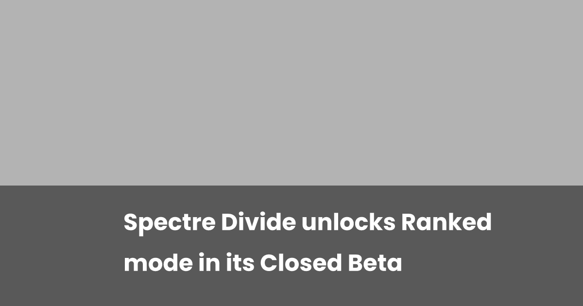 Spectre Divide unlocks Ranked mode in its Closed Beta | esports.gg