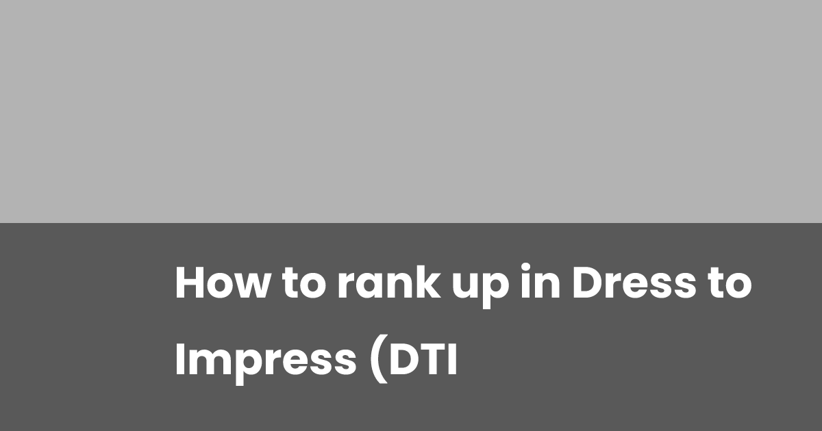How to rank up in Dress to Impress (DTI) | esports.gg