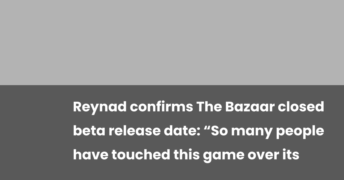 Reynad confirms The Bazaar closed beta release date: “So many people ...