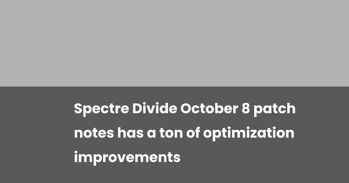 Spectre Divide October 8 patch notes has a ton of optimization ...