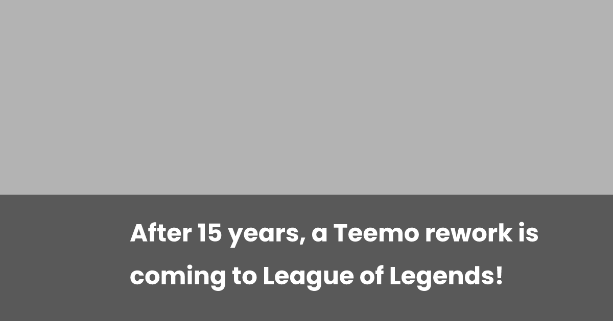 After 15 years, a Teemo rework is coming to League of Legends! | esports.gg