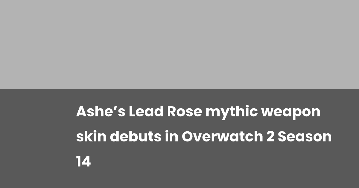 Ashe’s Lead Rose mythic weapon skin debuts in Overwatch 2 Season 14 ...