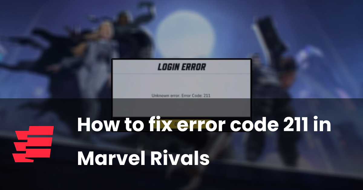 How to fix error code 211 in Marvel Rivals | esports.gg