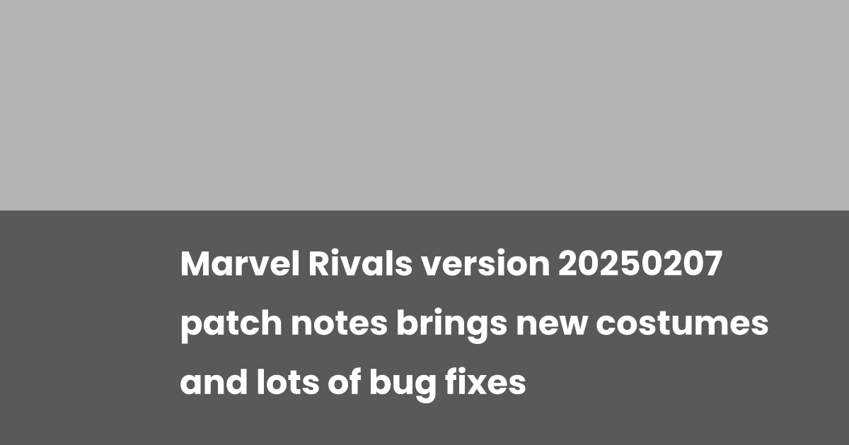 Marvel Rivals version 20250207 patch notes brings new costumes and lots ...