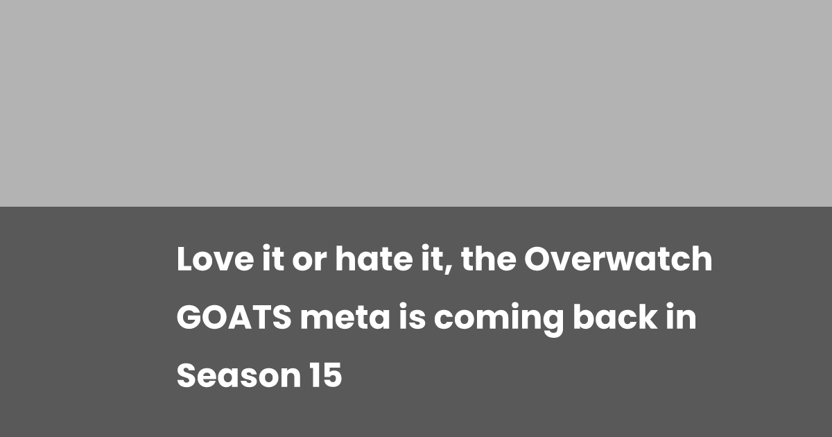 Love it or hate it, the Overwatch GOATS meta is coming back in Season ...