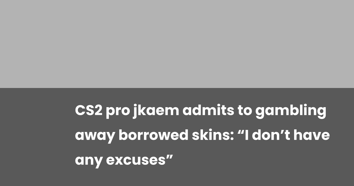 CS2 pro jkaem admits to gambling away borrowed skins: “I don’t have any ...
