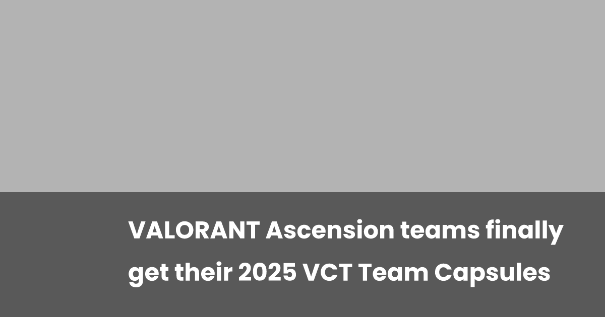 VALORANT Ascension teams finally get their 2025 VCT Team Capsules ...