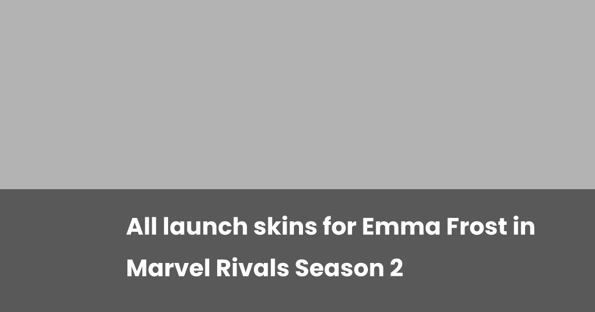 All Launch Skins For Emma Frost In Marvel Rivals Season 2 Esports gg all-launch-skins-for-emma-frost-in-marvel-rivals-season-2-esports-gg